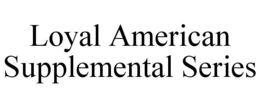 LOYAL AMERICAN SUPPLEMENTAL SERIES trademark