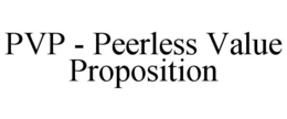 PVP - PEERLESS VALUE PROPOSITION trademark