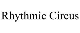 RHYTHMIC CIRCUS trademark