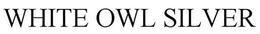 WHITE OWL SILVER trademark