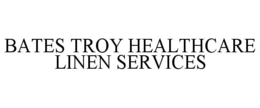 BATES TROY HEALTHCARE LINEN SERVICES trademark