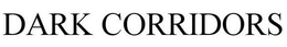 DARK CORRIDORS trademark
