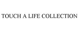TOUCH A LIFE COLLECTION trademark