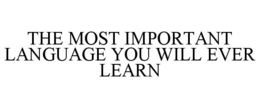 THE MOST IMPORTANT LANGUAGE YOU WILL EVER LEARN trademark