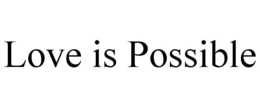 LOVE IS POSSIBLE trademark