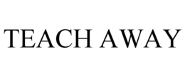 TEACH AWAY trademark