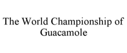 THE WORLD CHAMPIONSHIP OF GUACAMOLE trademark