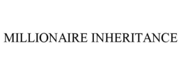 MILLIONAIRE INHERITANCE trademark