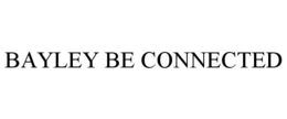 BAYLEY BE CONNECTED trademark