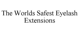 THE WORLDS SAFEST EYELASH EXTENSIONS trademark