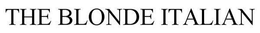 THE BLONDE ITALIAN trademark