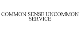 COMMON SENSE UNCOMMON SERVICE trademark