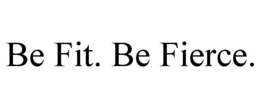 BE FIT. BE FIERCE. trademark