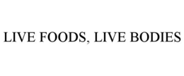 LIVE FOODS, LIVE BODIES trademark