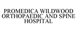 PROMEDICA WILDWOOD ORTHOPAEDIC AND SPINE HOSPITAL trademark