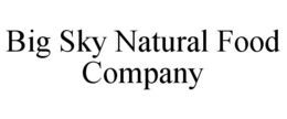 BIG SKY NATURAL FOOD COMPANY trademark