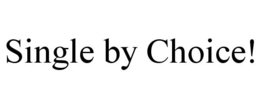 SINGLE BY CHOICE! trademark