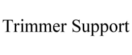 TRIMMER SUPPORT trademark