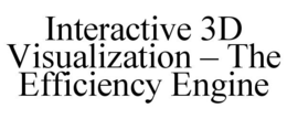 INTERACTIVE 3D VISUALIZATION - THE EFFICIENCY ENGINE trademark