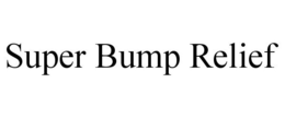 SUPER BUMP RELIEF trademark