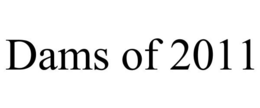 DAMS OF 2011 trademark
