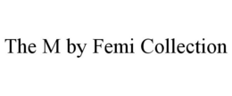 THE M BY FEMI COLLECTION trademark