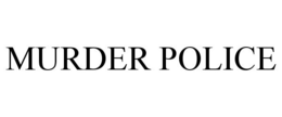 MURDER POLICE trademark