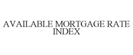 AVAILABLE MORTGAGE RATE INDEX trademark