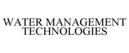 WATER MANAGEMENT TECHNOLOGIES trademark