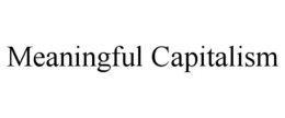 MEANINGFUL CAPITALISM trademark