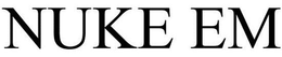NUKE EM trademark