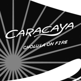CARACAYA CHOLULA ON FIRE trademark