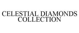 CELESTIAL DIAMONDS COLLECTION trademark