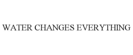WATER CHANGES EVERYTHING trademark