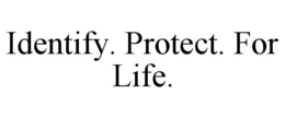 IDENTIFY. PROTECT. FOR LIFE. trademark