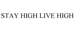 STAY HIGH LIVE HIGH trademark