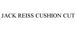 JACK REISS CUSHION CUT trademark