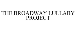 THE BROADWAY LULLABY PROJECT trademark