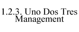 1.2.3. UNO DOS TRES MANAGEMENT trademark