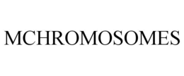 MCHROMOSOMES trademark