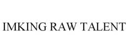 IMKING RAW TALENT trademark