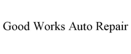 GOOD WORKS AUTO REPAIR trademark