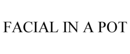 FACIAL IN A POT trademark