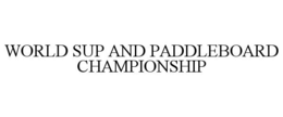 WORLD SUP AND PADDLEBOARD CHAMPIONSHIP trademark