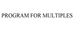 PROGRAM FOR MULTIPLES trademark
