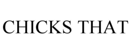 CHICKS THAT trademark