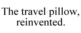 THE TRAVEL PILLOW, REINVENTED. trademark