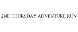2ND THURSDAY ADVENTURE RUN trademark