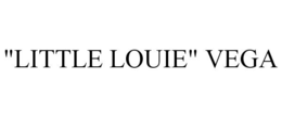 "LITTLE LOUIE" VEGA trademark