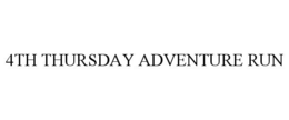 4TH THURSDAY ADVENTURE RUN trademark